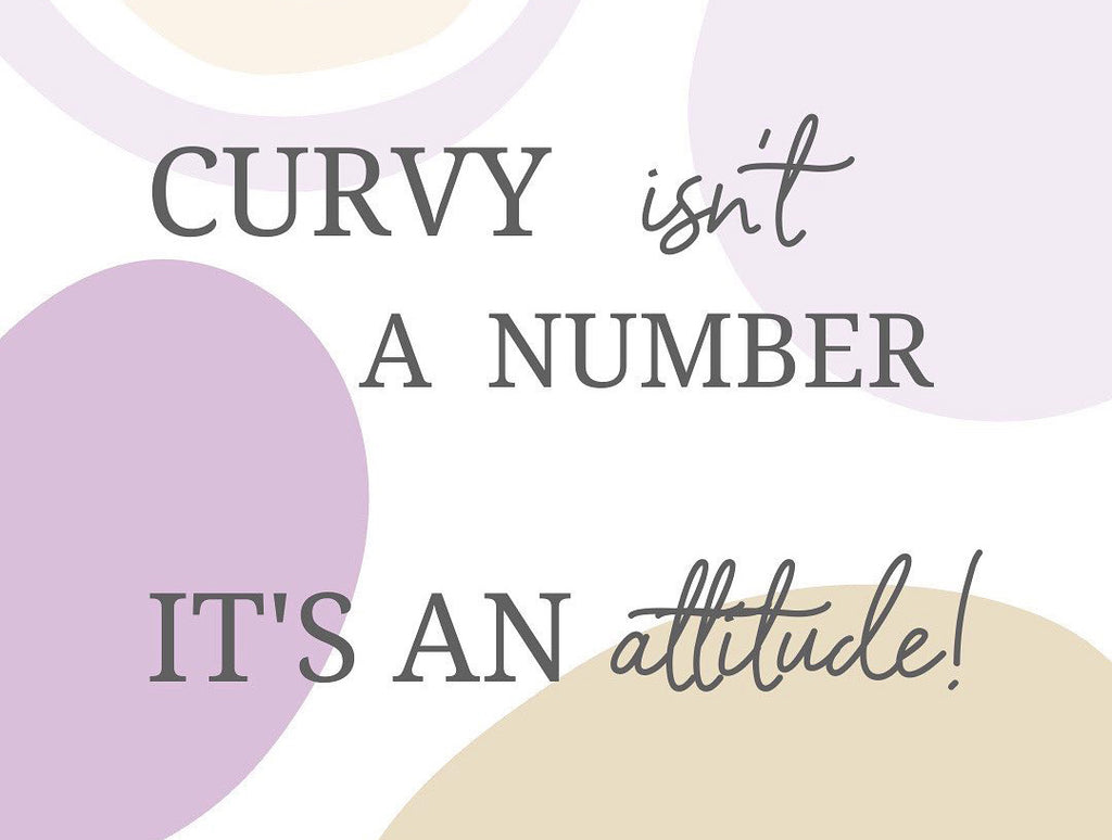 CURVY isn't a number, its an ATTITUDE!